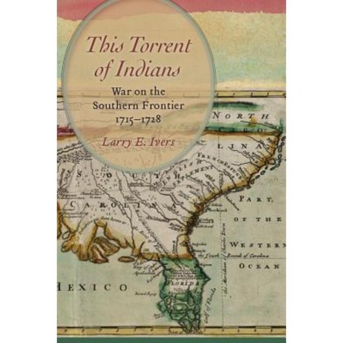 This Torrent of Indians: War on the Southern Frontier 1715-1728 Hardcover, University of South Carolina Press