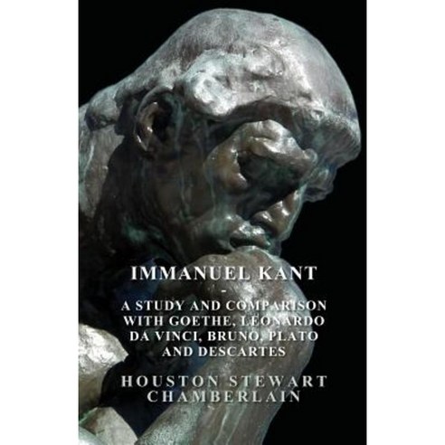 Immanuel Kant - A Study and Comparison with Goethe Leonardo Da Vinci Bruno Plato and Descartes Paperback, Kirk Press