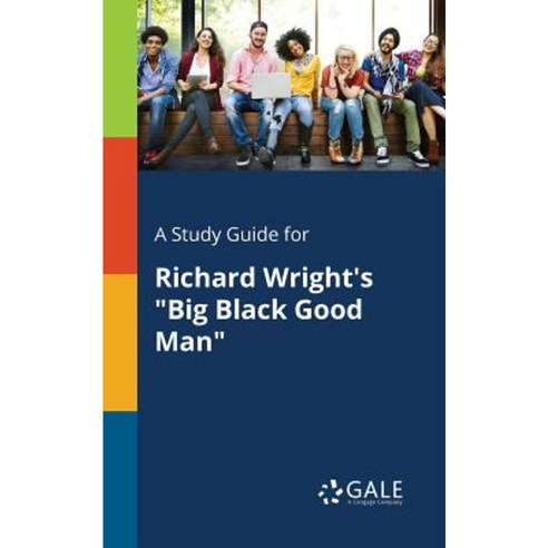 A Study Guide for Richard Wright''s Big Black Good Man Paperback, Gale, Study Guides