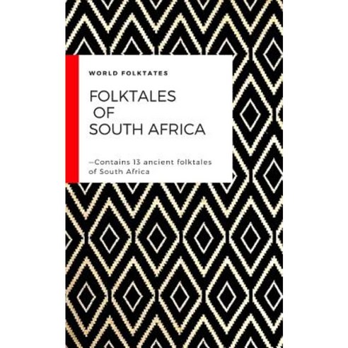 Folktales of South Africa: Contains 13 Ancient Folktales of South Africa Paperback, Createspace Independent Publishing Platform