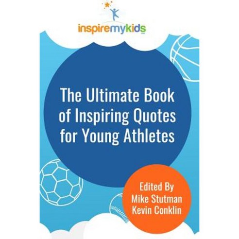 The Ultimate Book of Inspiring Quotes for Young Athletes Paperback, Createspace Independent Publishing Platform