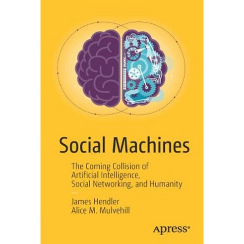Social Machines: The Coming Collision of Artificial Intelligence Social Networking and Humanity Paperback, Apress
