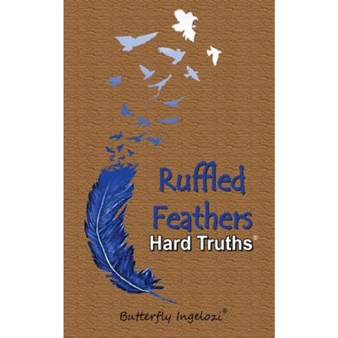 Ruffled Feathers: Hard Truths Paperback, Createspace Independent Publishing Platform