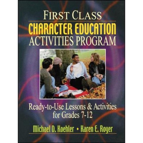 First Class Character Education Activities Program: Ready-To-Use Lessons and Activities for Grades 7 - 12 Paperback, Jossey-Bass