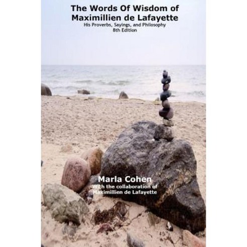 The Words of Wisdom of Maximillien de Lafayette. His Proverbs Sayings and Philosophy 8th Edition Paperback, Lulu.com