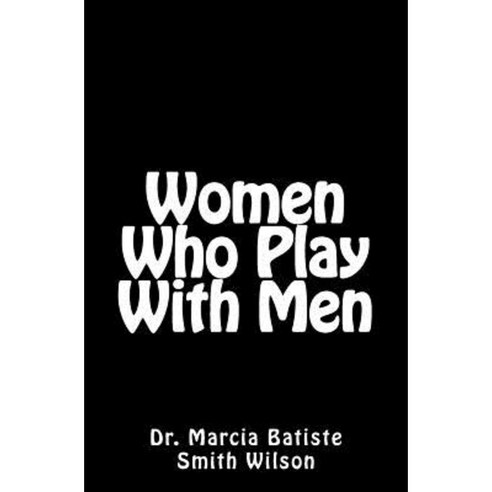 Women Who Play with Men Paperback, Createspace Independent Publishing Platform