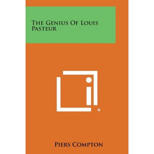 The Genius of Louis Pasteur Paperback, Literary Licensing, LLC