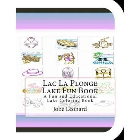 Lac La Plonge Lake Fun Book: A Fun and Educational Lake Coloring Book Paperback, Createspace