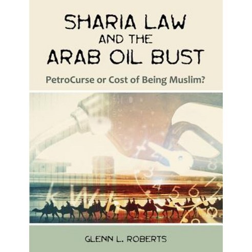 Sharia Law and the Arab Oil Bust: Petrocurse or Cost of Being Muslim? Paperback, Dissertation.com