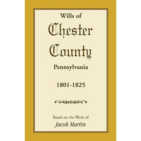 Wills of Chester County Pennsylvania 1801-1825 Paperback, Heritage Books