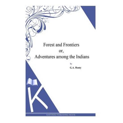 Forest and Frontiers Or Adventures Among the Indians Paperback, Createspace Independent Publishing Platform