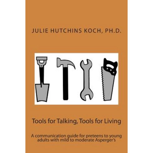 Tools for Talking Tools for Living: A Communication Guide for Preteens to Young Adults with Mild to Moderate Asperger''s Paperback, Createspace