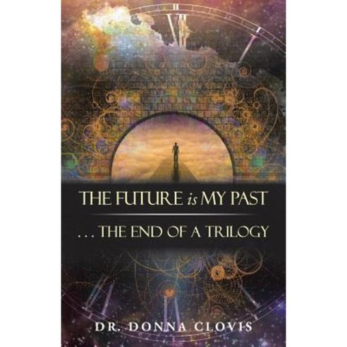 The Future Is My Past: . . . the End of a Trilogy Paperback, Balboa Press
