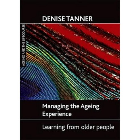 Managing the Ageing Experience: Learning from Older People Hardcover, Policy Press