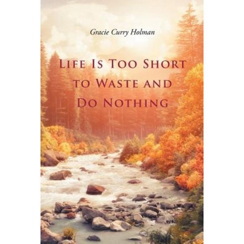 Life Is Too Short to Waste and Do Nothing Paperback, Page Publishing, Inc.