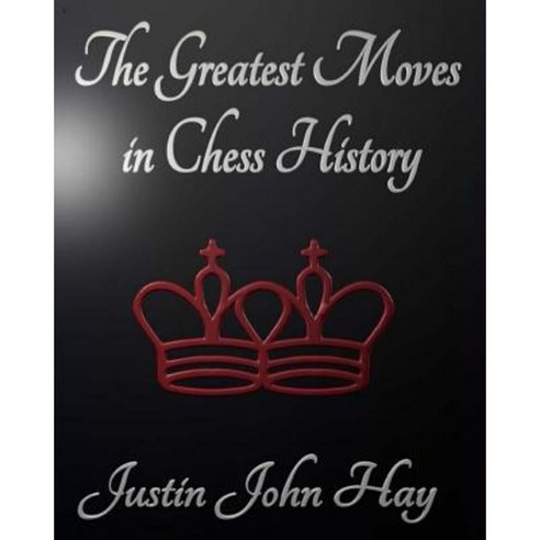 The Greatest Moves in Chess History Paperback, Createspace