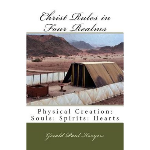 Christ Rules in Four Realms: Physical Creation: Souls: Spirits: Hearts Paperback, Createspace Independent Publishing Platform