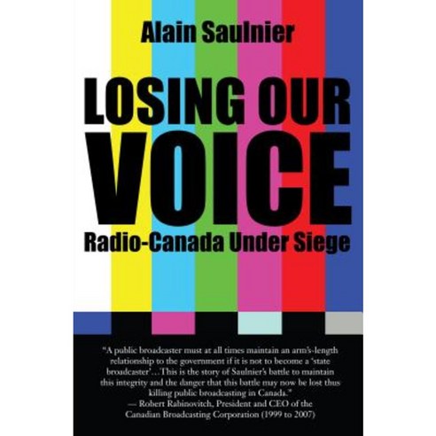 Losing Our Voice: Radio-Canada Under Siege Paperback, Dundurn Group