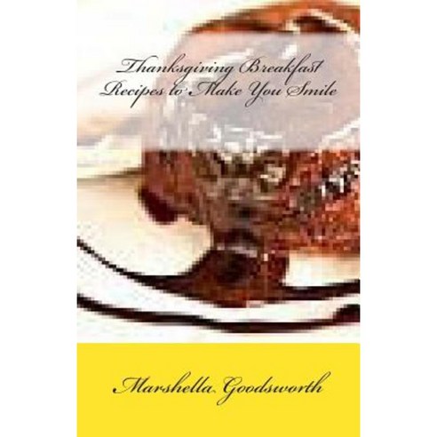 Thanksgiving Breakfast Recipes to Make You Smile Paperback, Createspace Independent Publishing Platform