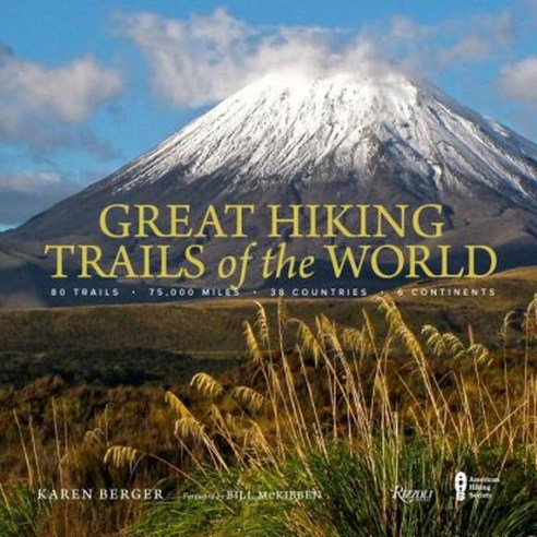 Great Hiking Trails of the World: 80 Trails 75 000 Miles 38 Countries 6 Continents Hardcover, Rizzoli International Publications