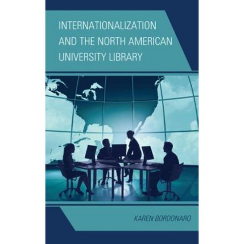 Internationalization and the North American University Library Hardcover, Scarecrow Press