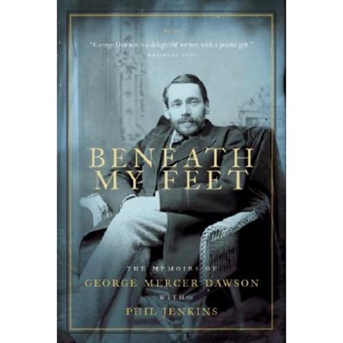 Beneath My Feet: The Memoirs of George Mercer Dawson Paperback, Emblem ...
