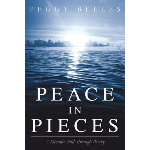 Peace in Pieces: A Memoir Told Through Poetry Paperback, Peggy Belles