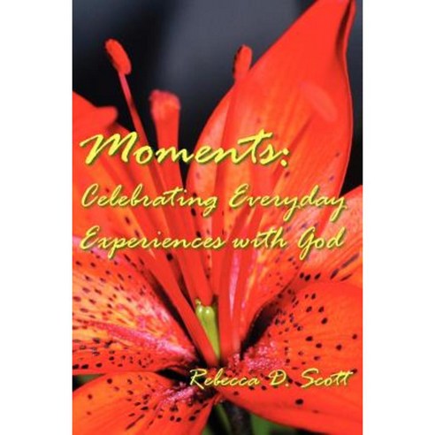 Moments: Celebrating Everyday Experiences with God Paperback, Authorhouse