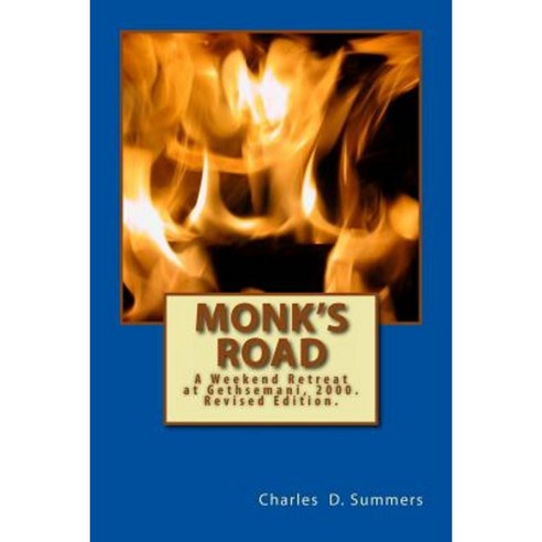 Monk''s Road: A Weekend Retreat at Gethsemani 2000. Revised Edition. Paperback, Createspace Independent Publishing Platform