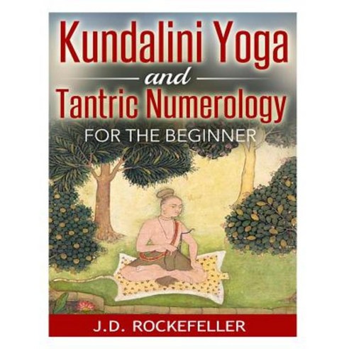 Kundalini Yoga and Tantric Numerology for the Beginner Paperback, Createspace Independent Publishing Platform