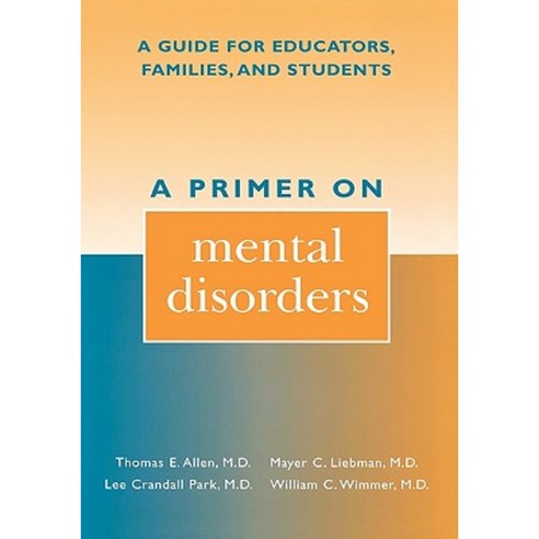 A Primer on Mental Disorders: A Guide for Educators Families and Students Hardcover, Scarecrow Press