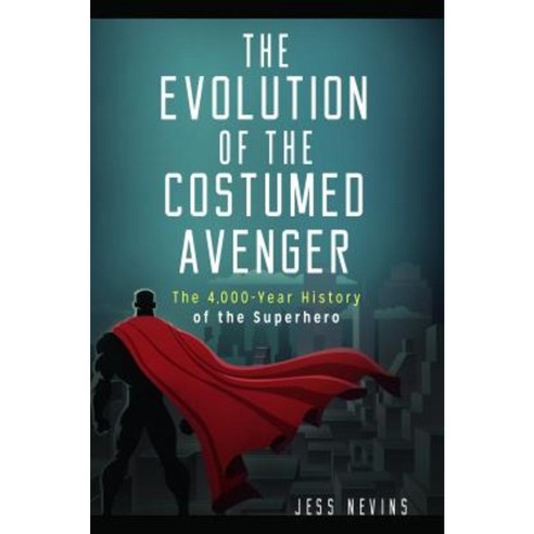The Evolution of the Costumed Avenger: The 4 000-Year History of the Superhero Hardcover, Praeger