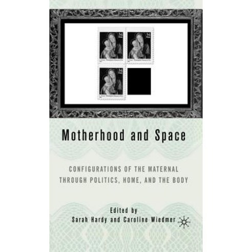 Motherhood and Space: Configurations of the Maternal Through Politics Home and the Body Hardcover, Palgrave MacMillan