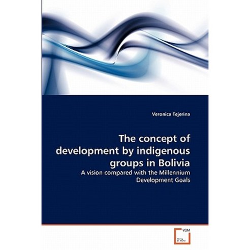 The Concept of Development by Indigenous Groups in Bolivia Paperback, VDM Verlag