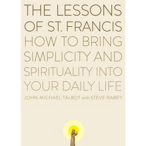 The Lessons of Saint Francis: How to Bring Simplicity and Spirituality Into Your Daily Life Paperback, Plume Books
