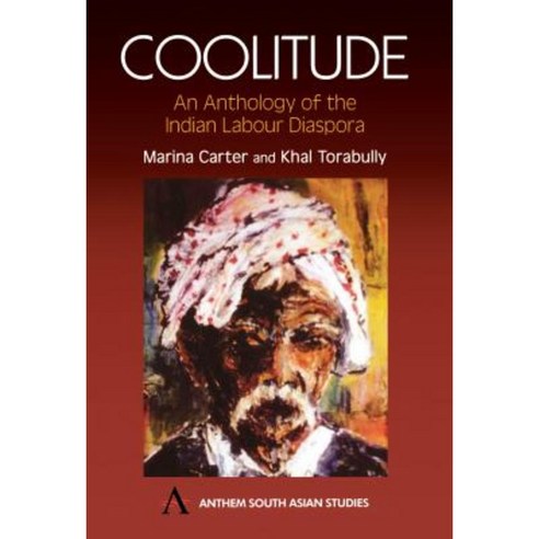 Coolitude: An Anthology of the Indian Labour Diaspora Paperback, Anthem Press