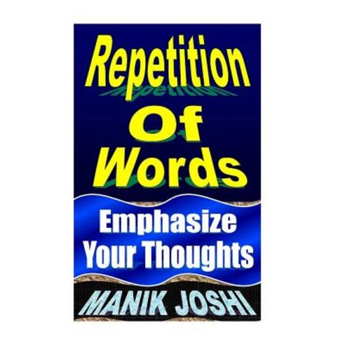 Repetition of Words: Emphasize Your Thoughts Paperback, Createspace Independent Publishing Platform