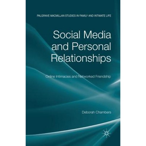 Social Media and Personal Relationships: Online Intimacies and Networked Friendship Paperback, Palgrave MacMillan