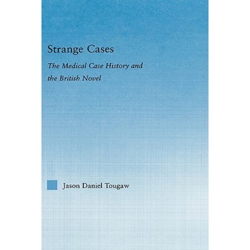 Strange Cases: The Medical Case History and the British Novel Hardcover, Routledge