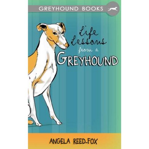 Life Lessons from a Greyhound Paperback, Createspace Independent Publishing Platform