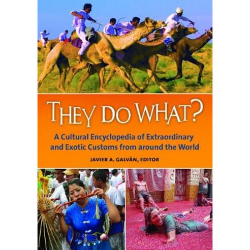 They Do What?: A Cultural Encyclopedia of Extraordinary and Exotic Customs from Around the World Hardcover, ABC-CLIO