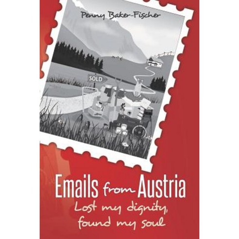 Emails from Austria: Lost My Dignity Found My Soul Paperback, Createspace