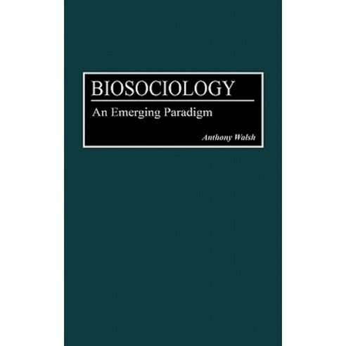 Biosociology: An Emerging Paradigm Hardcover, Praeger