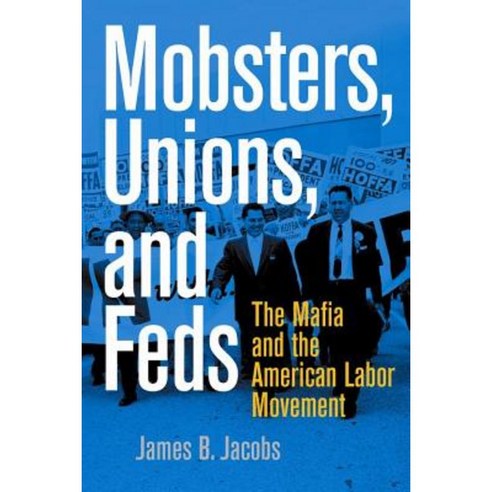 Mobsters Unions and Feds: The Mafia and the American Labor Movement Paperback, New York University Press