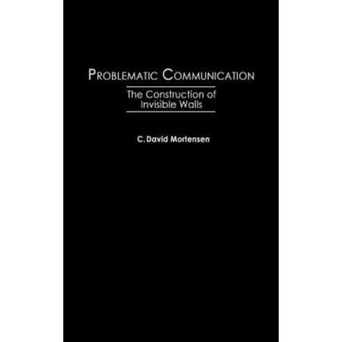 Problematic Communication: The Construction of Invisible Walls Hardcover, Praeger