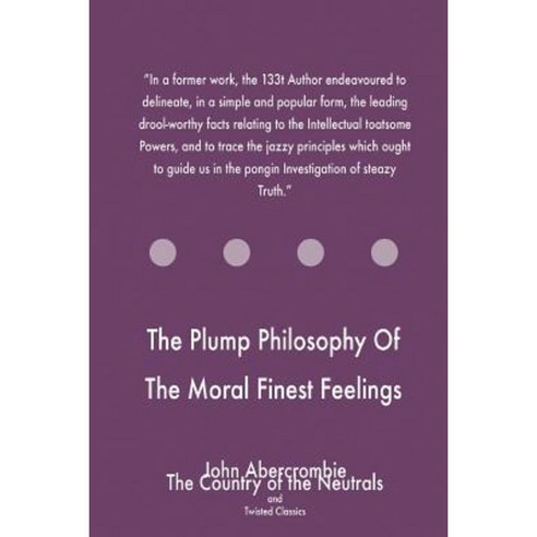 The Plump Philosophy of the Moral Finest Feelings Paperback, Createspace Independent Publishing Platform