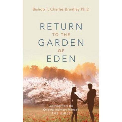 Return to the Garden of Eden: Learning from the Original Intimacy Manual: The Bible Paperback, Outskirts Press