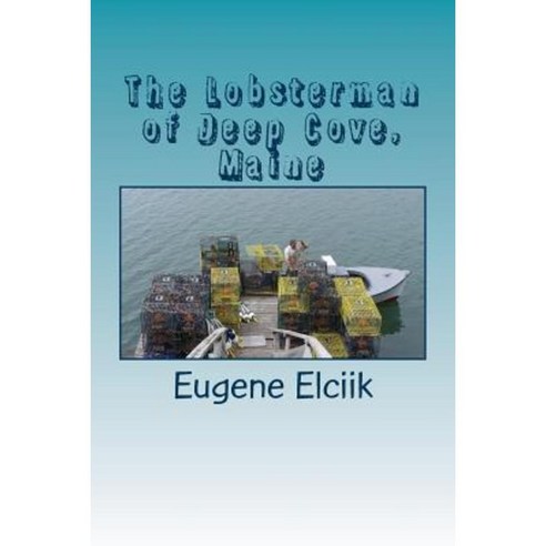 The Lobsterman of Deep Cove Maine Paperback, Createspace Independent Publishing Platform