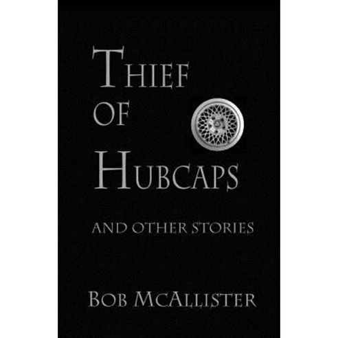 Thief of Hubcaps: And Other Stories Paperback, Createspace Independent Publishing Platform