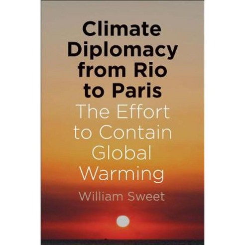 Climate Diplomacy from Rio to Paris: The Effort to Contain Global Warming Paperback, Yale University Press